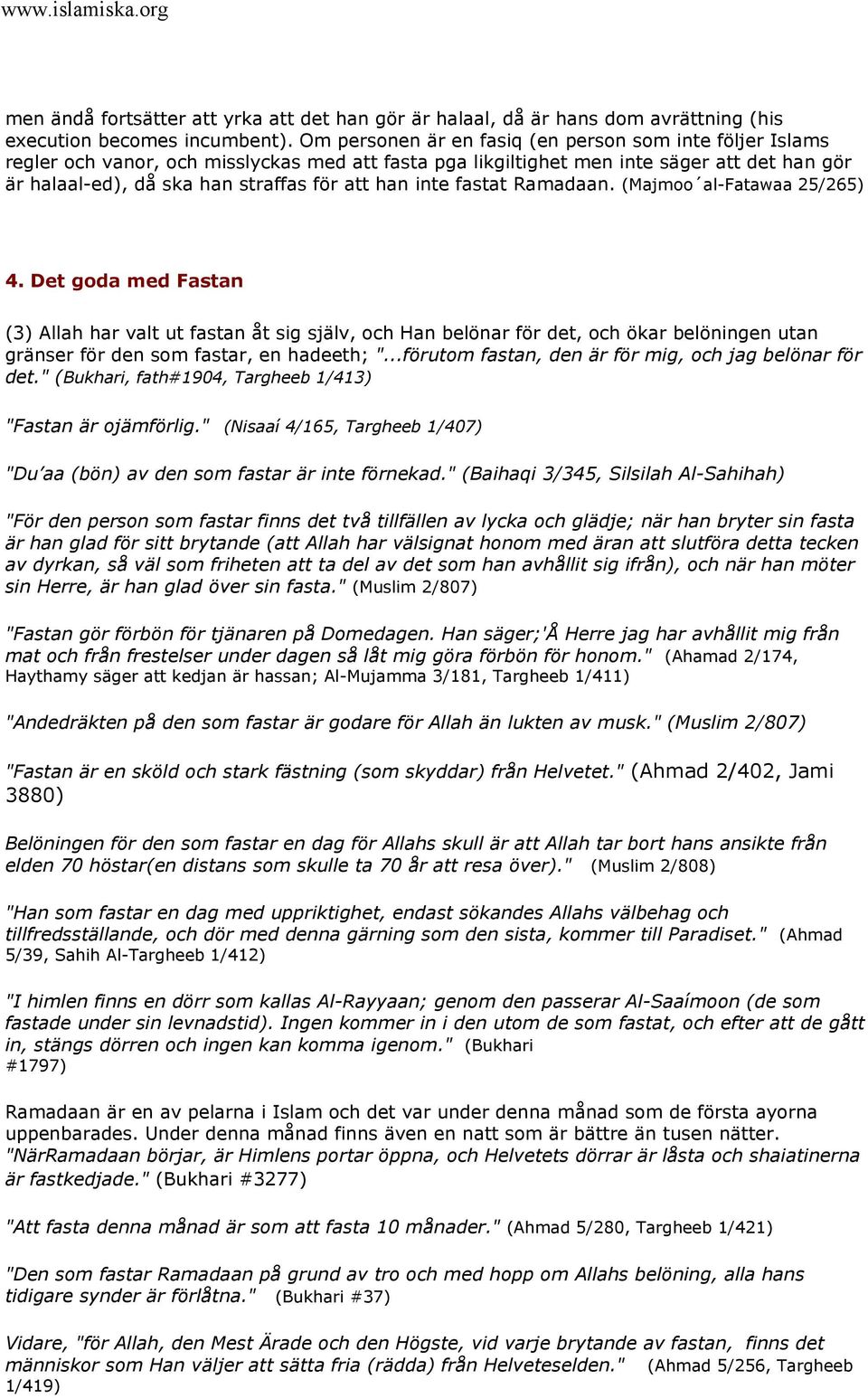 inte fastat Ramadaan. (Majmoo al-fatawaa 25/265) 4.