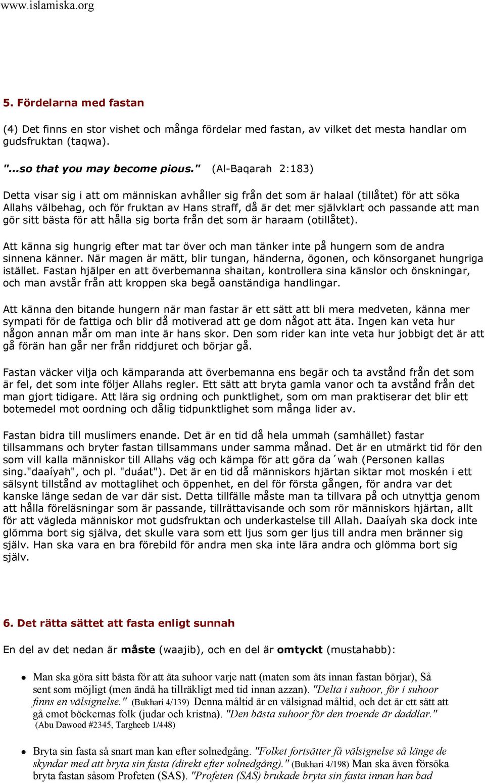passande att man gör sitt bästa för att hålla sig borta från det som är haraam (otillåtet). Att känna sig hungrig efter mat tar över och man tänker inte på hungern som de andra sinnena känner.