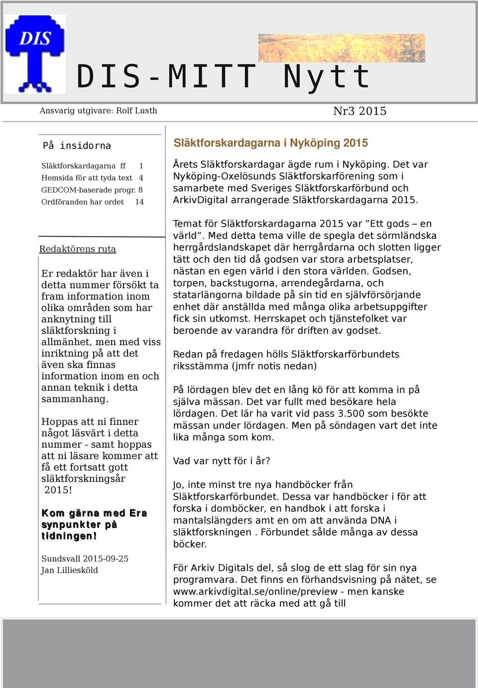 inriktning på att det även ska finnas information inom en och annan teknik i detta sammanhang.