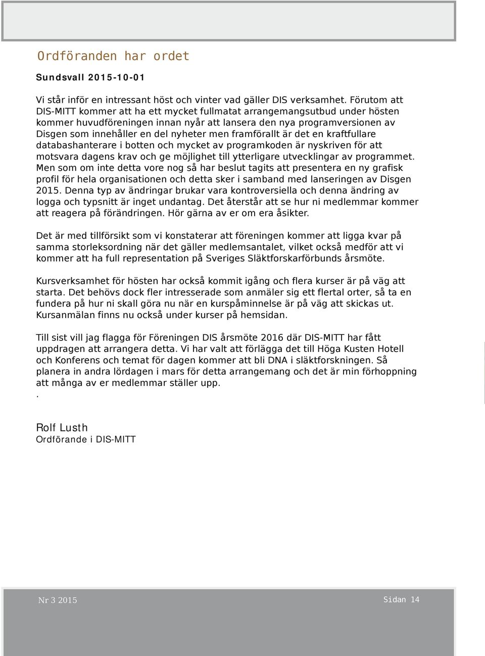 men framförallt är det en kraftfullare databashanterare i botten och mycket av programkoden är nyskriven för att motsvara dagens krav och ge möjlighet till ytterligare utvecklingar av programmet.