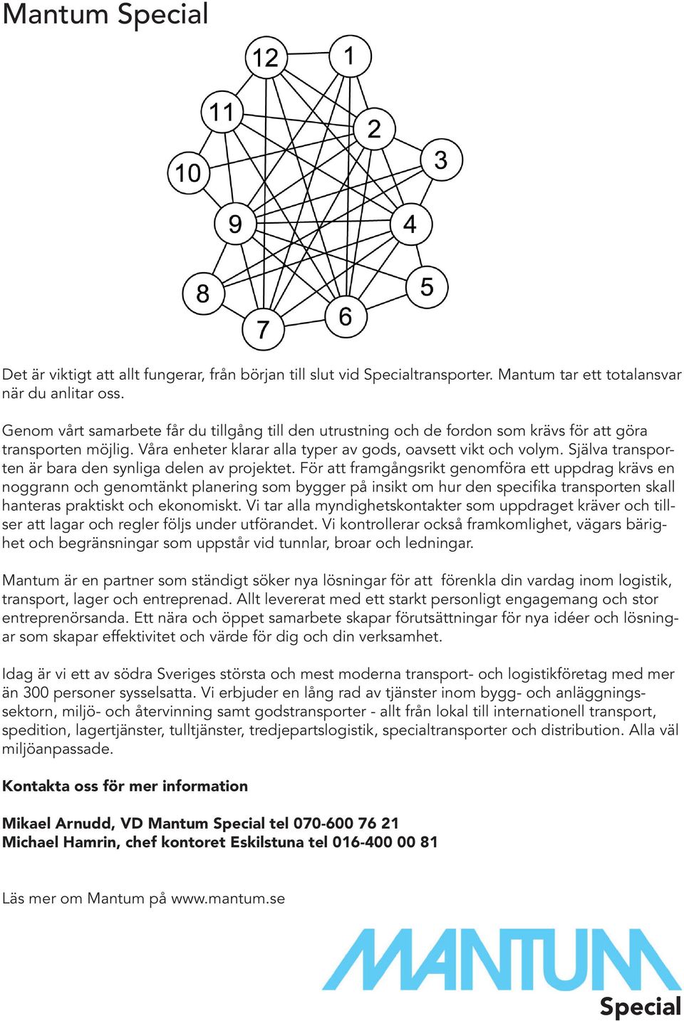 Själva transporten är bara den synliga delen av projektet.