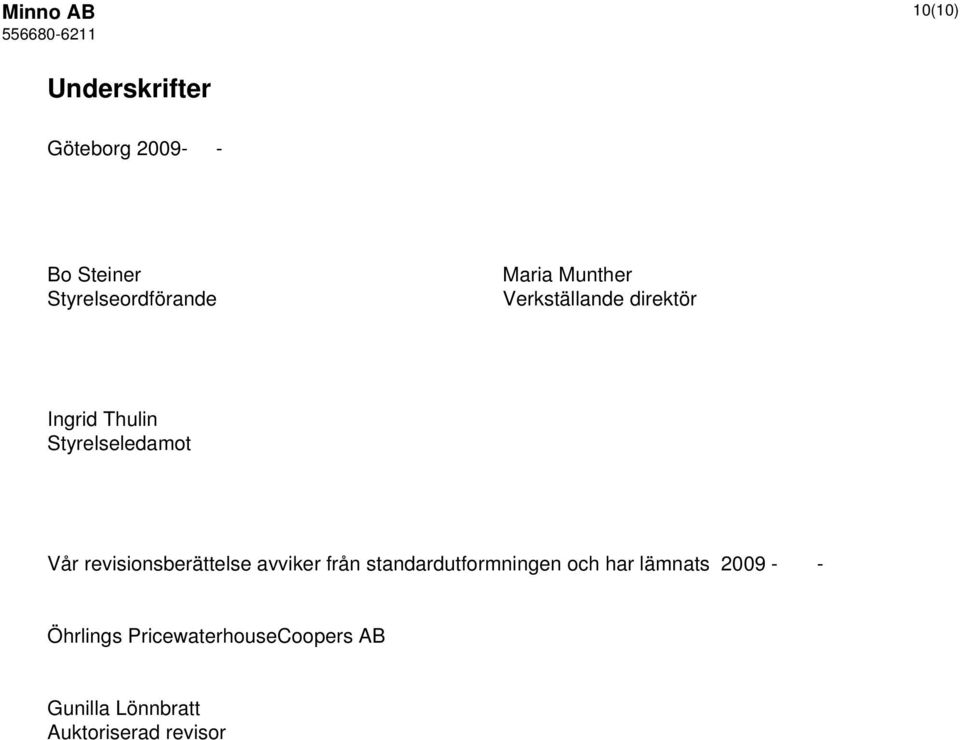 Styrelseledamot Vår revisionsberättelse avviker från standardutformningen