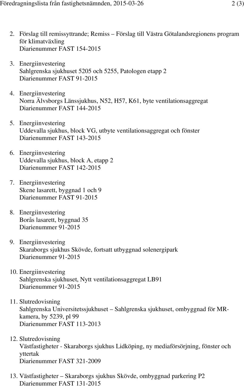 Energiinvestering Norra Älvsborgs Länssjukhus, N52, H57, K61, byte ventilationsaggregat Diarienummer FAST 144-2015 5.