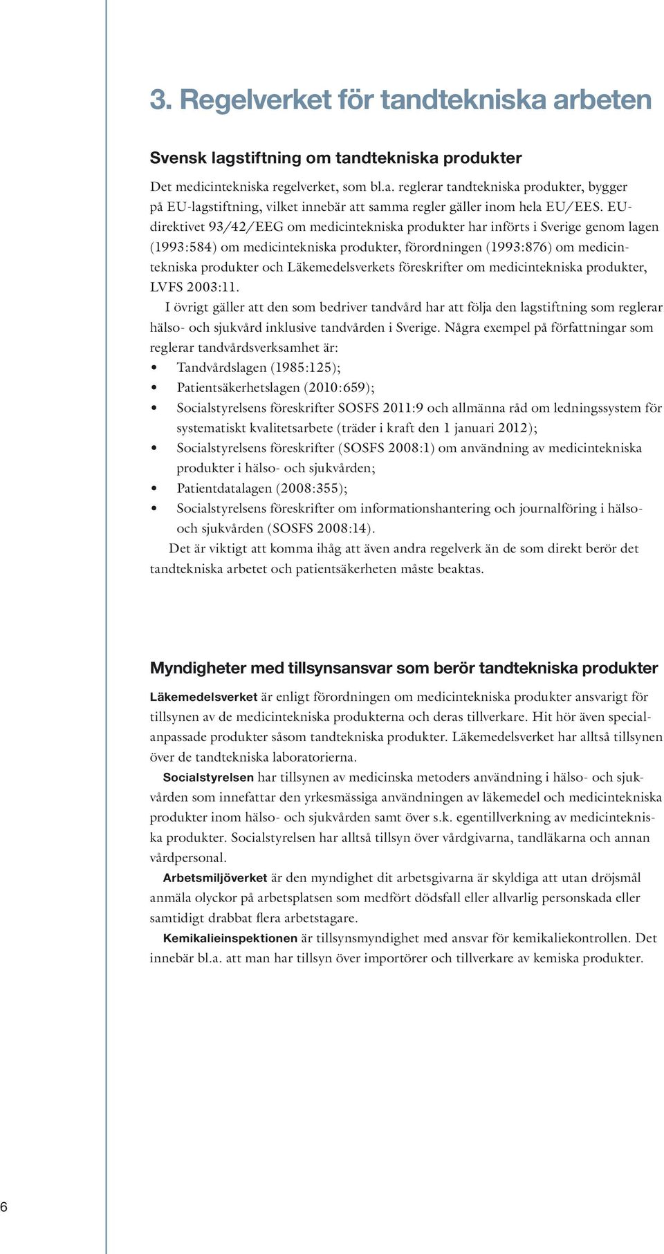 Läkemedelsverkets föreskrifter om medicintekniska produkter, LVFS 2003:11.