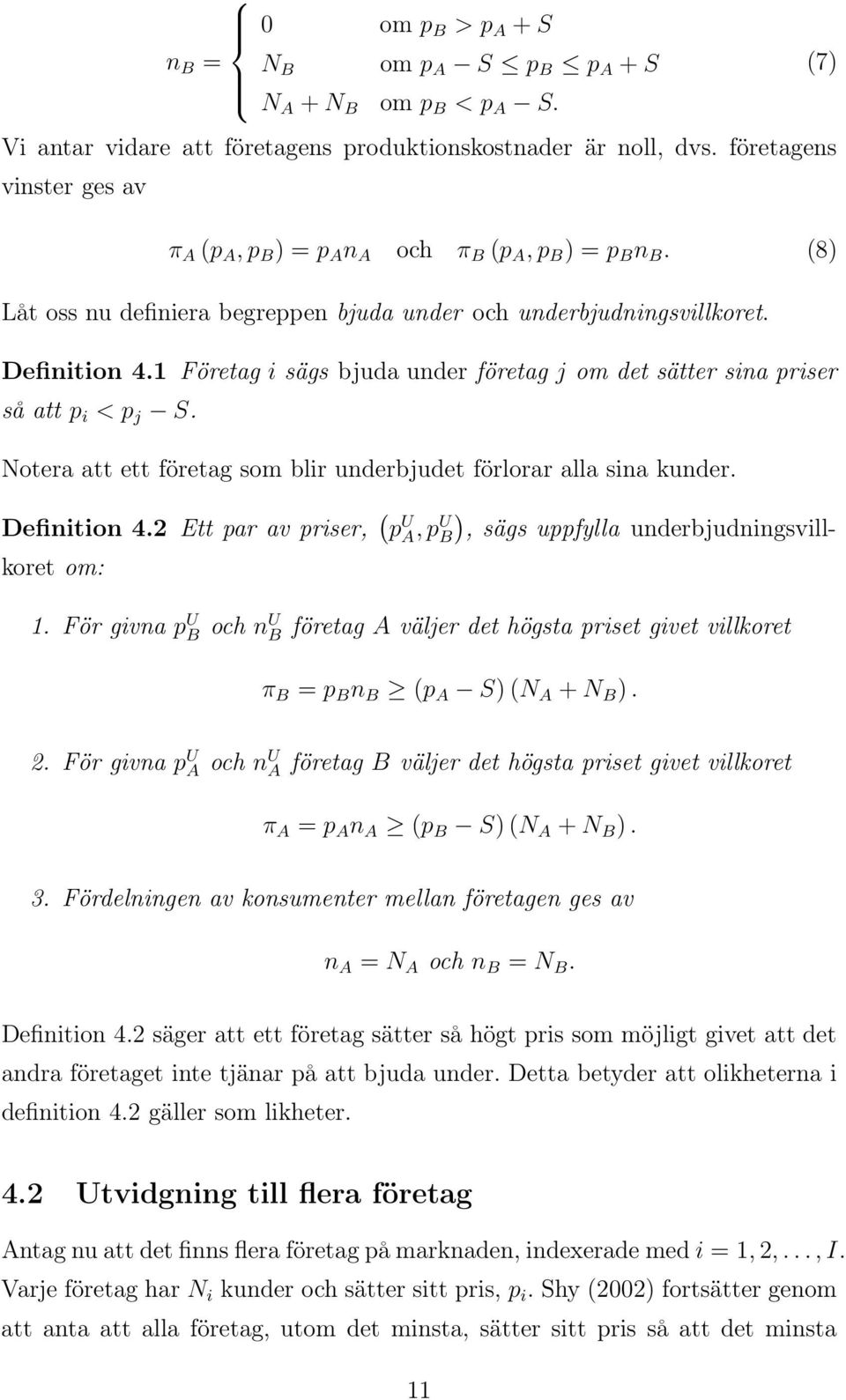 1 Företag i sägs bjuda under företag j om det sätter sina priser så att p i < p j S. Notera att ett företag som blir underbjudet förlorar alla sina kunder. Definition 4.