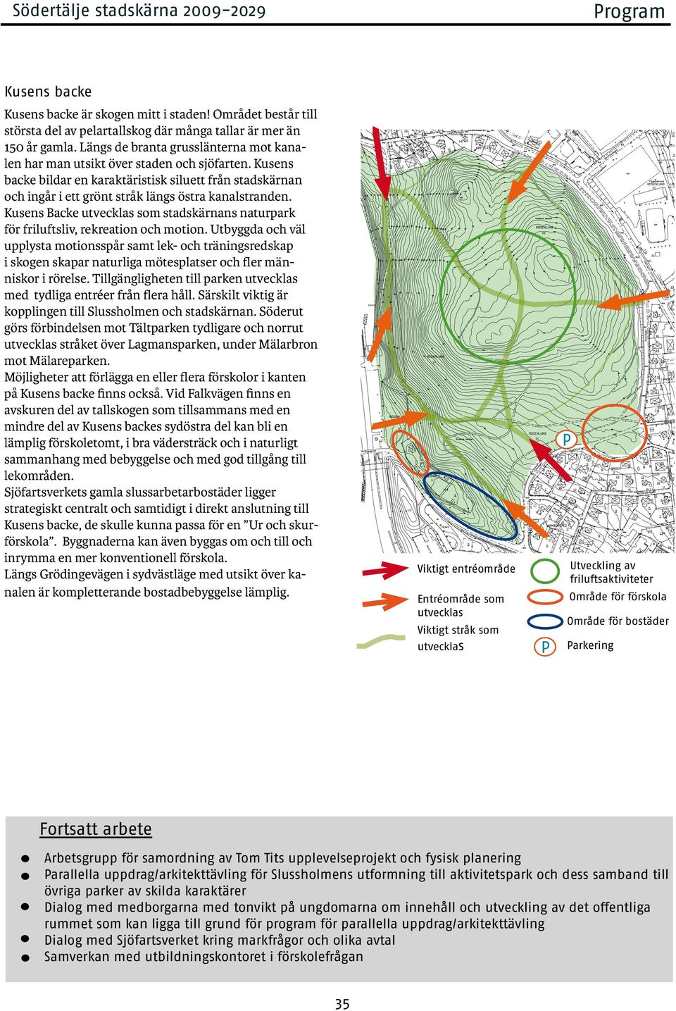 Kusens backe bildar en karaktäristisk siluett från stadskärnan och ingår i ett grönt stråk längs östra kanalstranden.