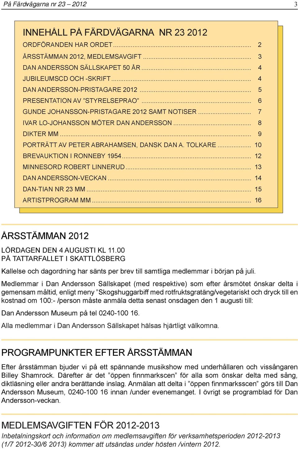 .. 9 PORTRÄTT AV PETER ABRAHAMSEN, DANSK DAN A. TOLKARE... 10 BREVAUKTION I RONNEBY 1954... 12 MINNESORD ROBERT LINNERUD... 13 DAN ANDERSSON-VECKAN... 14 DAN-TIAN NR 23 MM... 15 ARTISTPROGRAM MM.