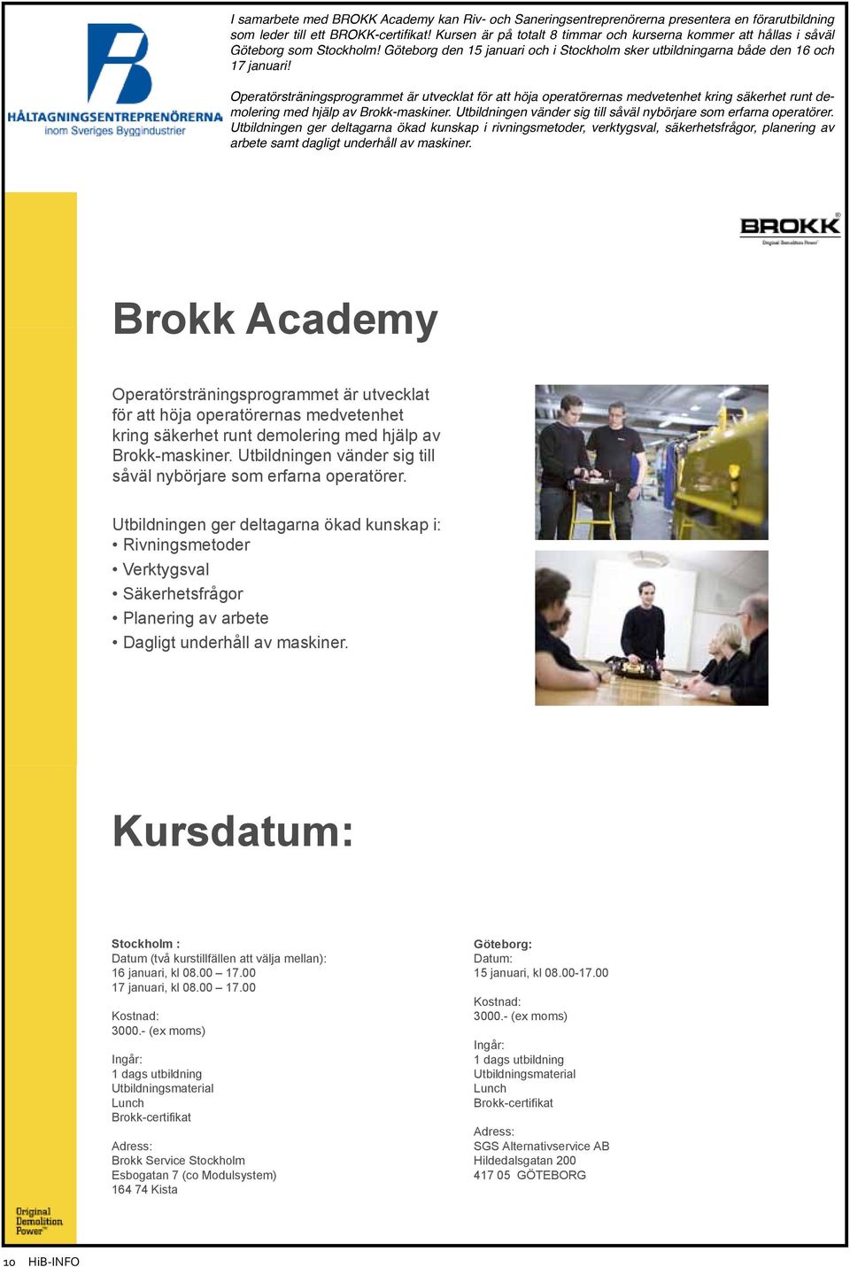 Operatörsträningsprogrammet är utvecklat för att höja operatörernas medvetenhet kring säkerhet runt demolering med hjälp av Brokk-maskiner.