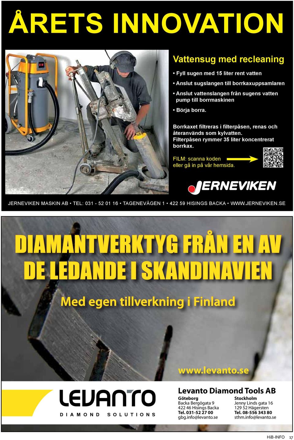 JERNEVIKEN MASKIN AB TEL: 031-52 01 16 TAGENEVÄGEN 1 422 59 HISINGS BACKA WWW.JERNEVIKEN.SE DIAMANTVERKTYG FRÅN EN AV DE LEDANDE I SKANDINAVIEN Med egen tillverkning i Finland www.levanto.