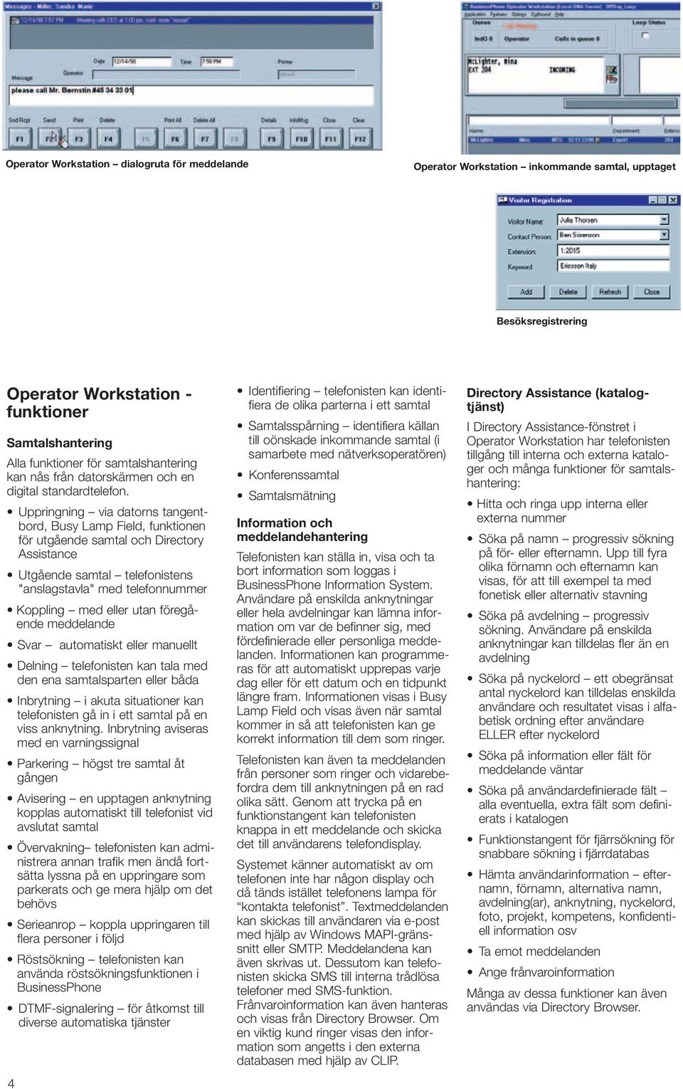 Uppringning via datorns tangentbord, Busy Lamp Field, funktionen för utgående samtal och Directory Assistance Utgående samtal telefonistens "anslagstavla" med telefonnummer Koppling med eller utan