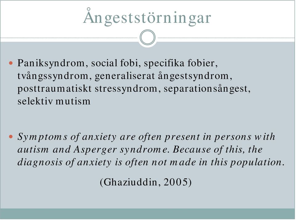 mutism Symptoms of anxiety are often present in persons with autism and Asperger