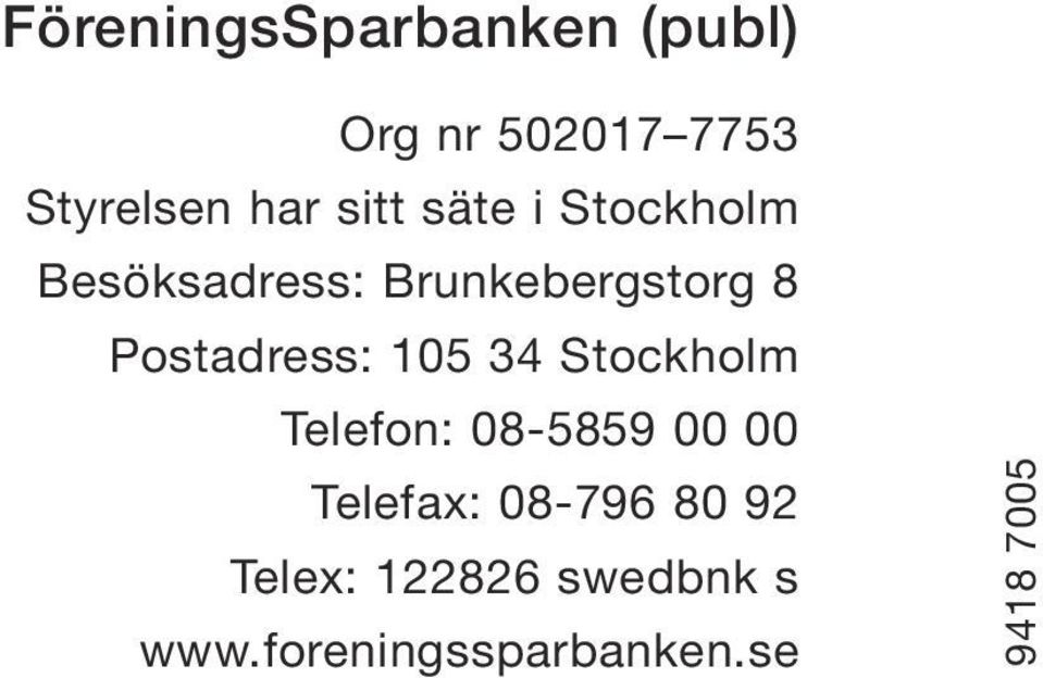 Postadress: 105 34 Stockholm Telefon: 08-5859 00 00 Telefax: