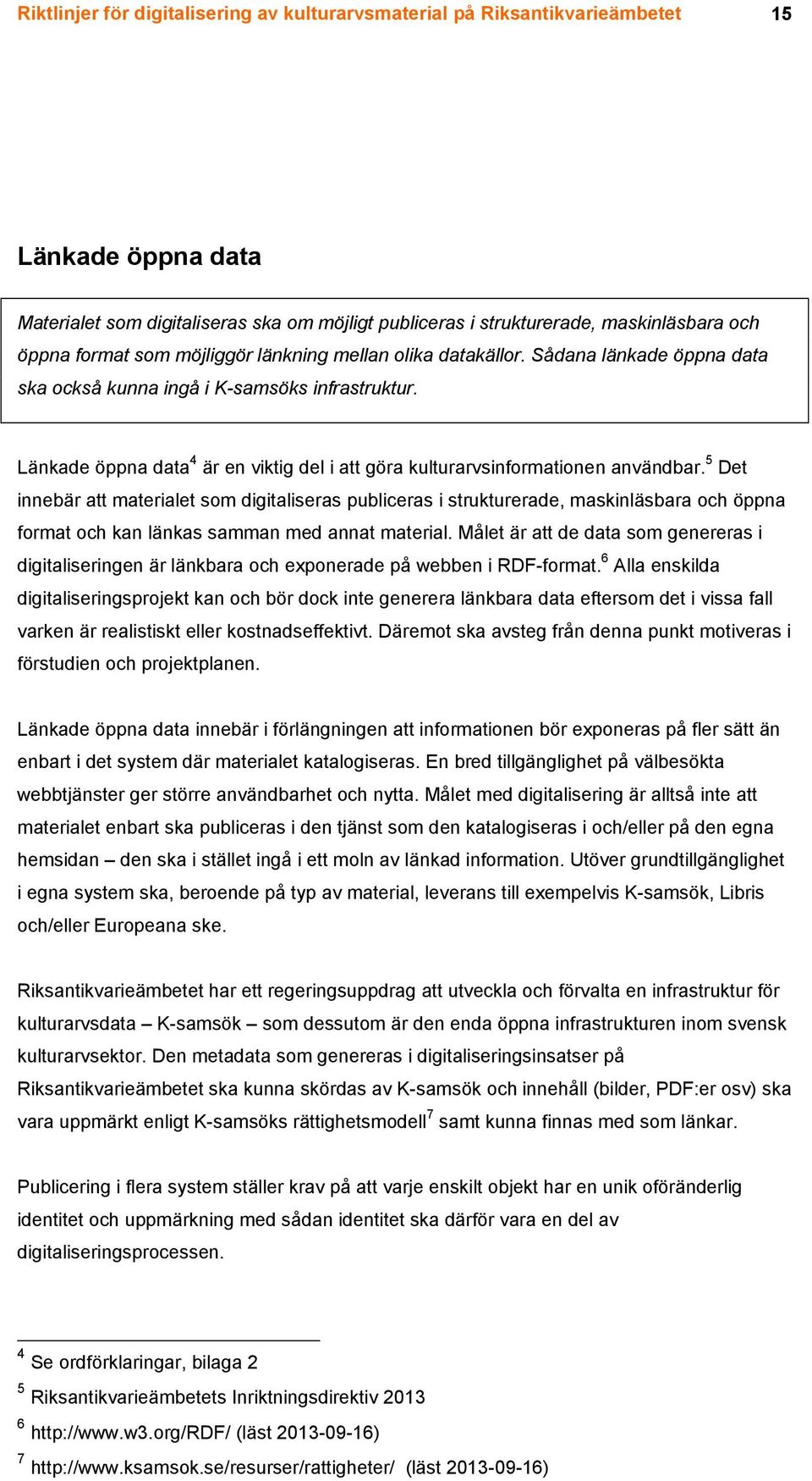 Länkade öppna data 4 är en viktig del i att göra kulturarvsinformationen användbar.