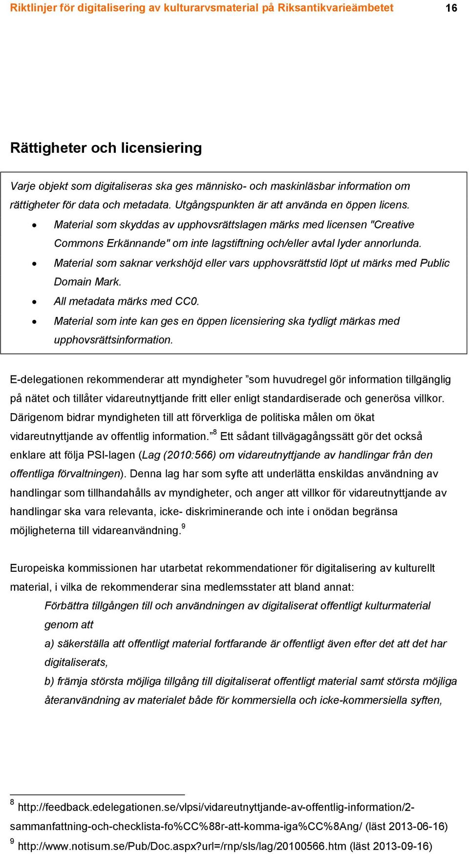 Material som skyddas av upphovsrättslagen märks med licensen "Creative Commons Erkännande" om inte lagstiftning och/eller avtal lyder annorlunda.