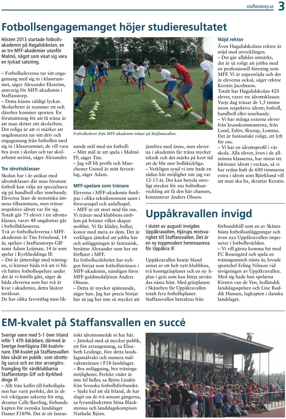 Fotbollseleverna tar sitt engagemang med sig in i klassrummet, säger Alexander Ekström, ansvarig för MFF-akademin i Staffanstorp. Detta känns väldigt lyckat.
