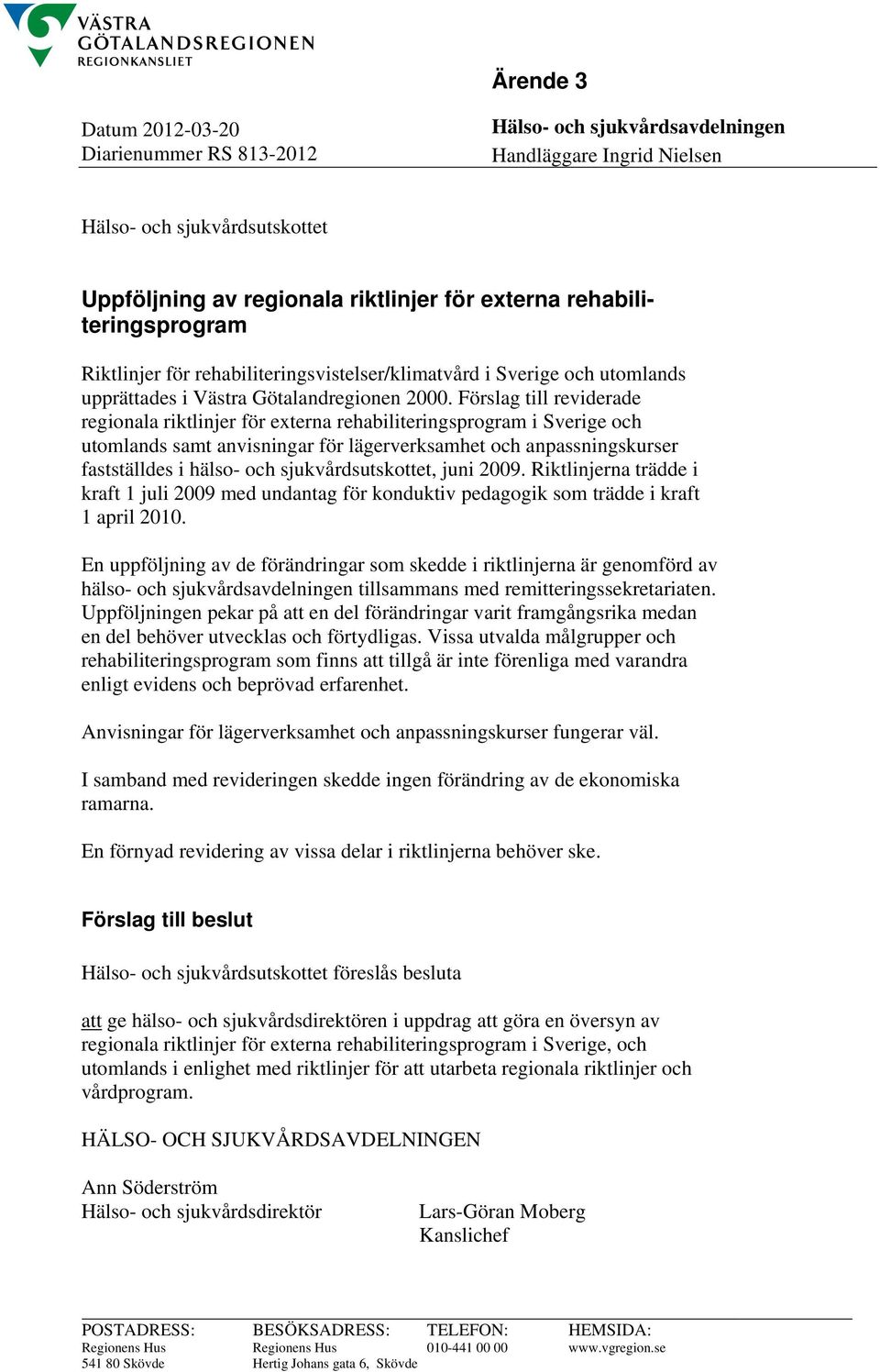 Förslag till reviderade regionala riktlinjer för externa rehabiliteringsprogram i Sverige och utomlands samt anvisningar för lägerverksamhet och anpassningskurser fastställdes i hälso- och