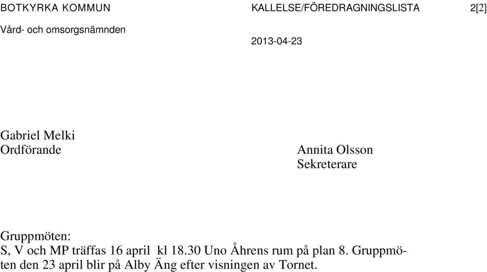 Sekreterare Gruppmöten: S, V och MP träffas 16 april kl 18.