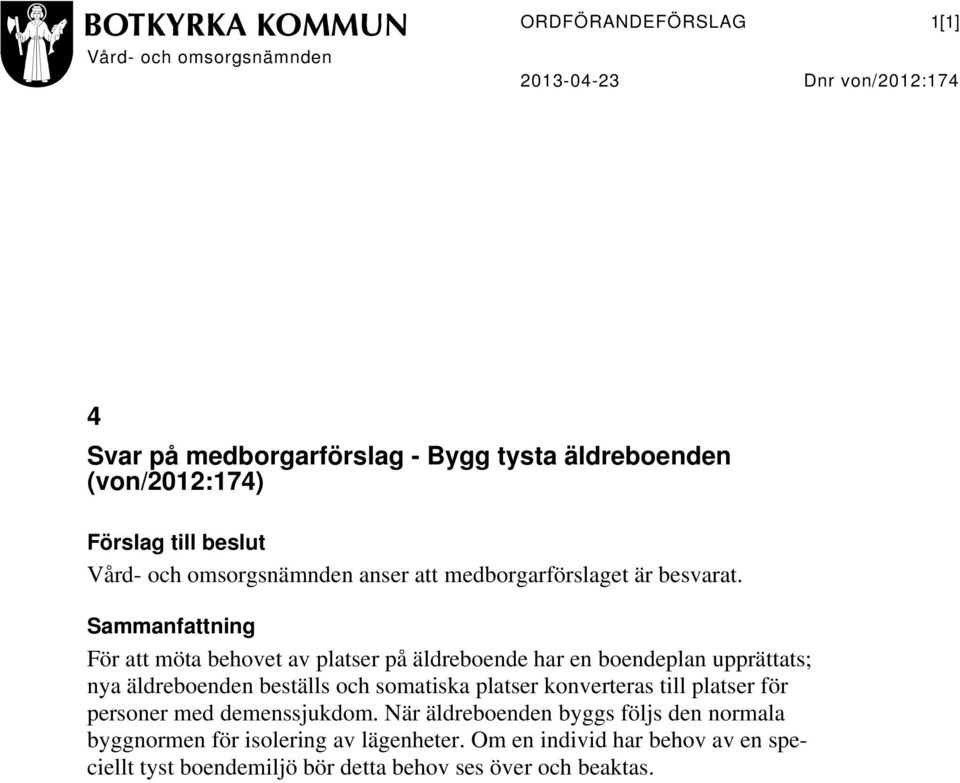 Sammanfattning För att möta behovet av platser på äldreboende har en boendeplan upprättats; nya äldreboenden beställs och somatiska platser