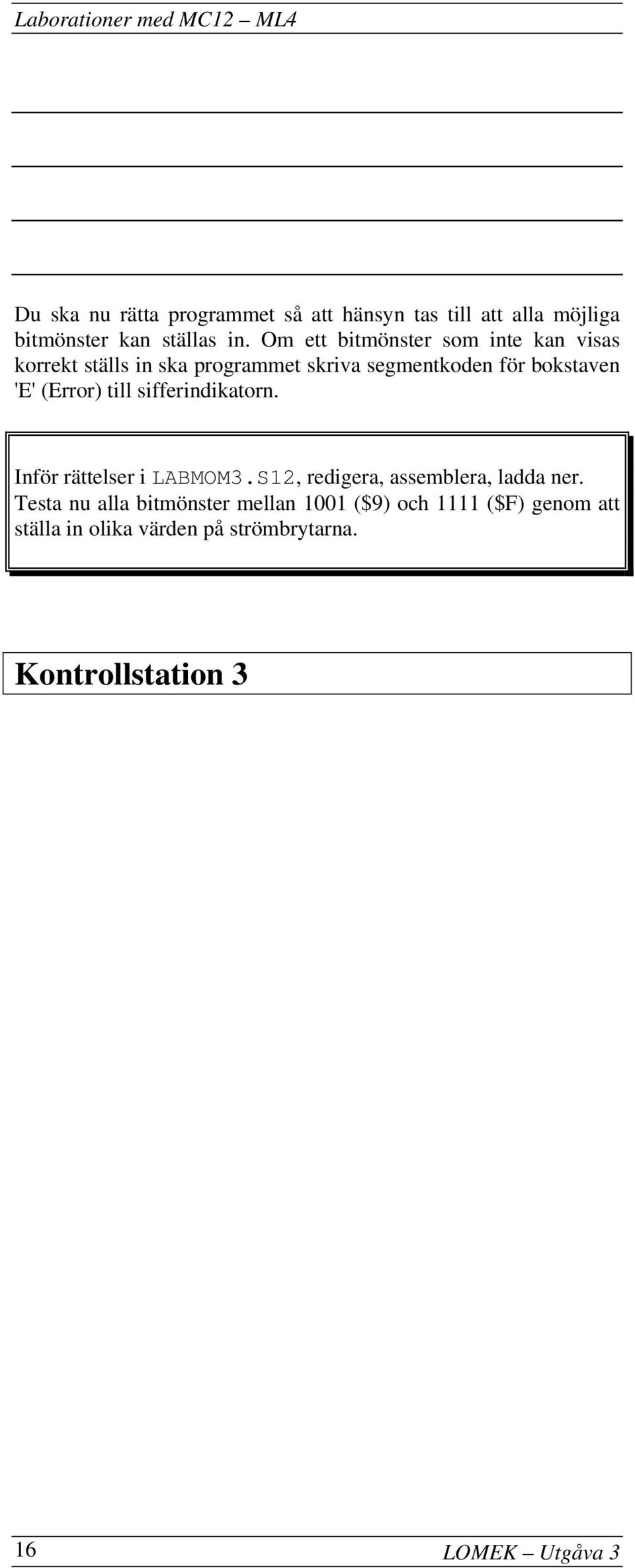 (Error) till sifferindikatorn. Inför rättelser i LABMOM3.S12, redigera, assemblera, ladda ner.