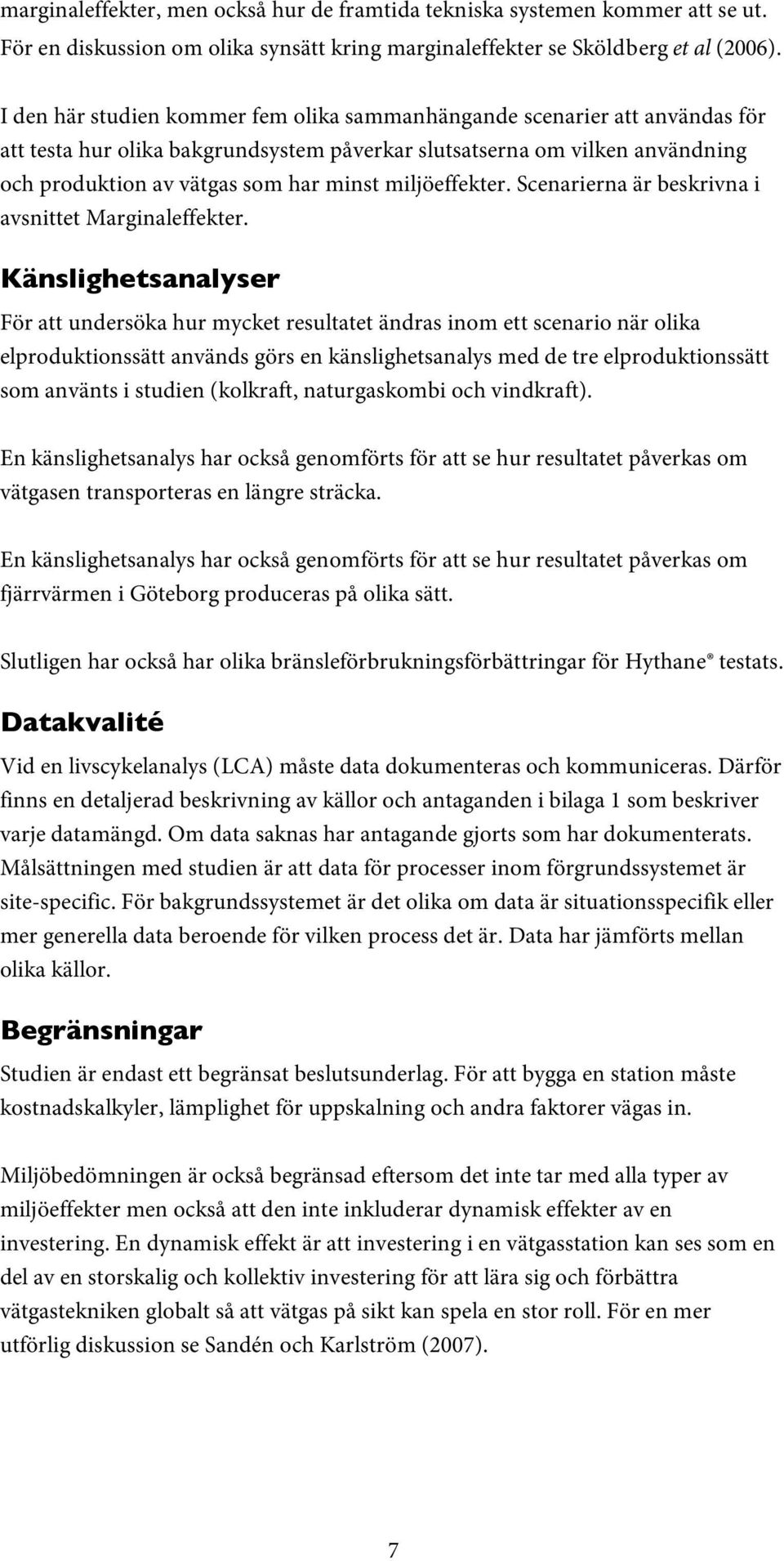 miljöeffekter. Scenarierna är beskrivna i avsnittet Marginaleffekter.