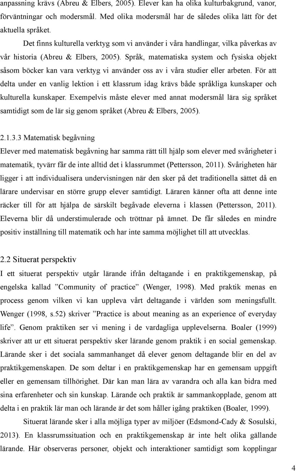 Språk, matematiska system och fysiska objekt såsom böcker kan vara verktyg vi använder oss av i våra studier eller arbeten.