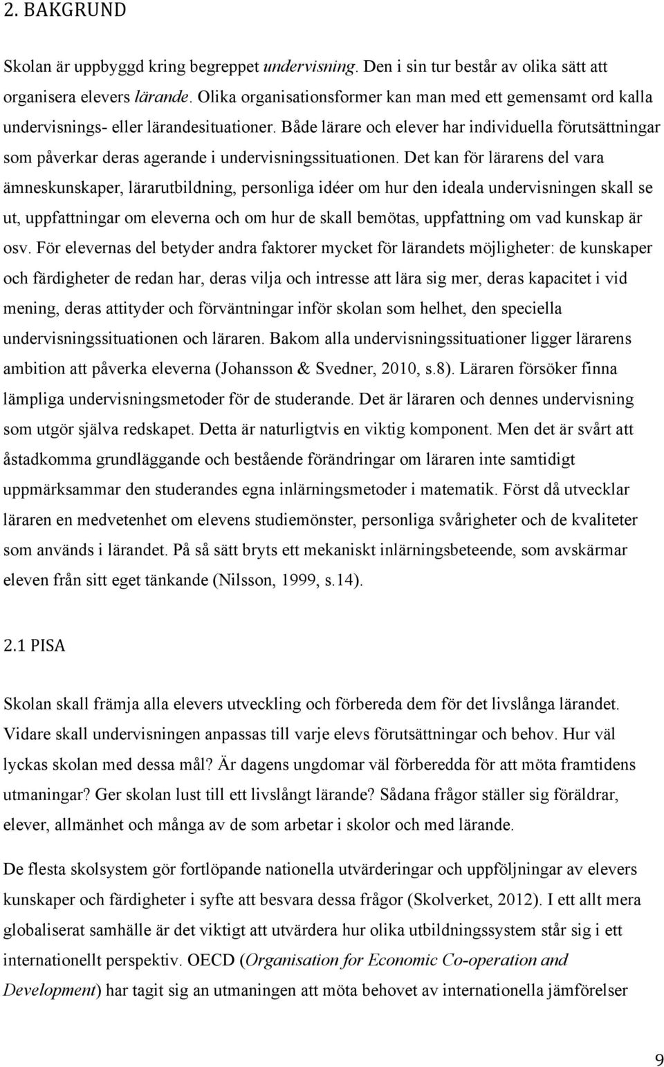 Både lärare och elever har individuella förutsättningar som påverkar deras agerande i undervisningssituationen.