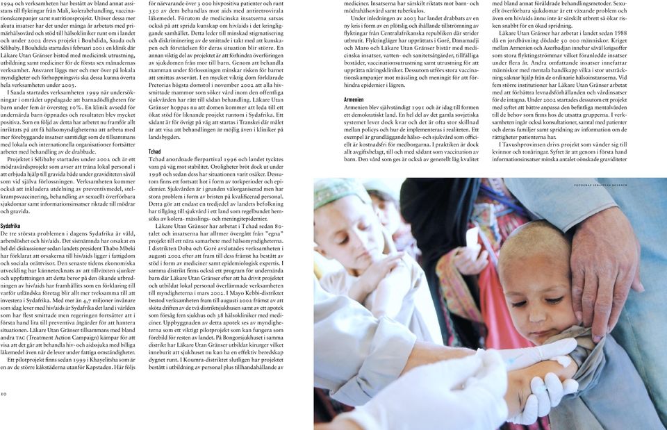 I Bouhdida startades i februari 2001 en klinik där Utan Gränser bistod med medicinsk utrustning, utbildning samt mediciner för de första sex månadernas verksamhet.