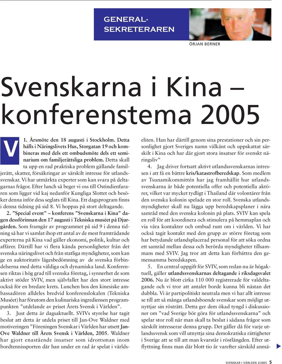 Detta skall ta upp en rad praktiska problem gällande familjerätt, skatter, försäkringar av särskilt intresse för utlandssvenskar. Vi har utmärkta experter som kan svara på deltagarnas frågor.