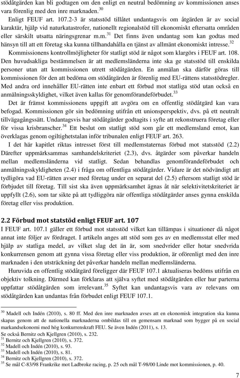 m. 31 Det finns även undantag som kan godtas med hänsyn till att ett företag ska kunna tillhandahålla en tjänst av allmänt ekonomiskt intresse.