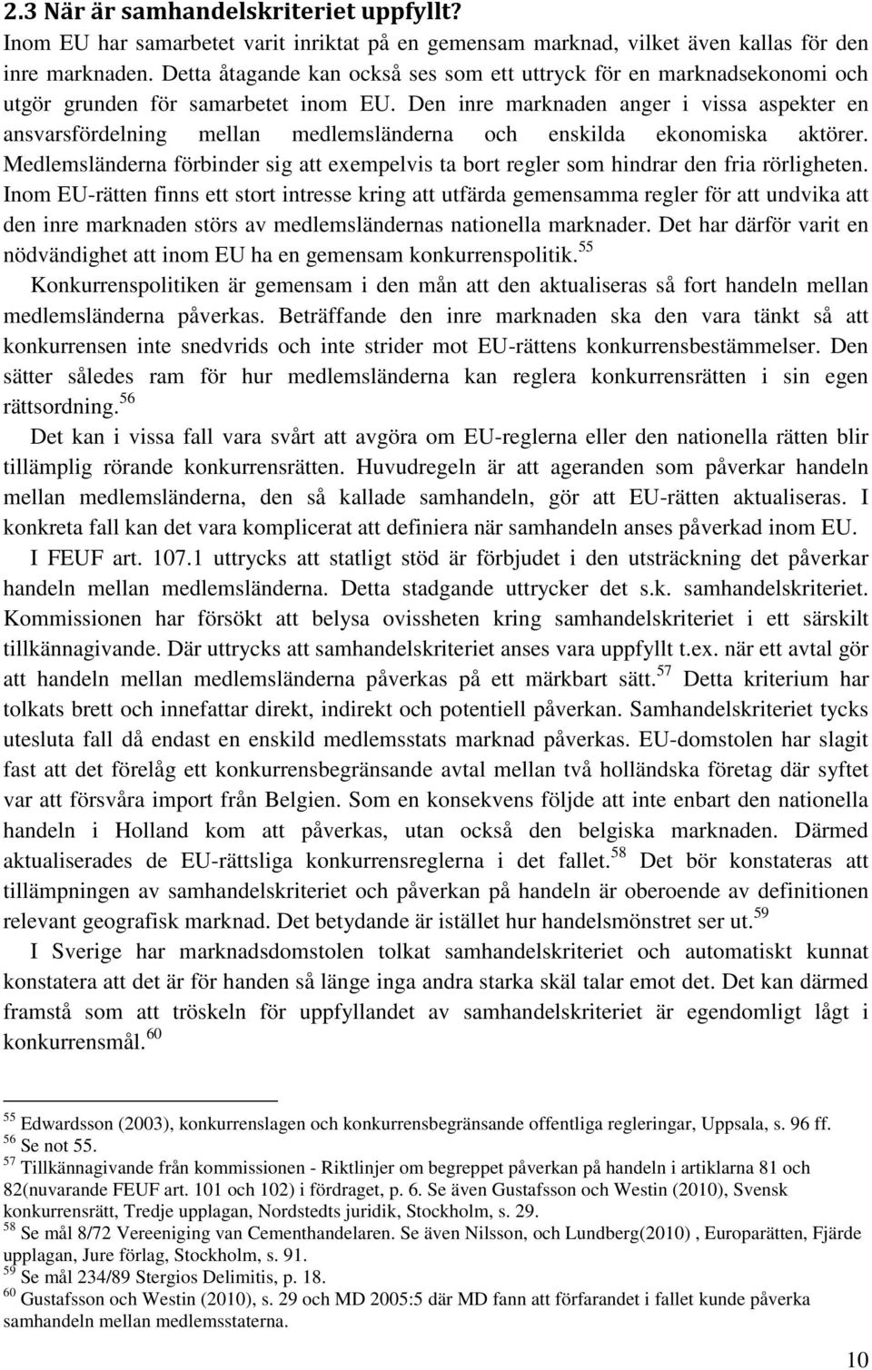 Den inre marknaden anger i vissa aspekter en ansvarsfördelning mellan medlemsländerna och enskilda ekonomiska aktörer.