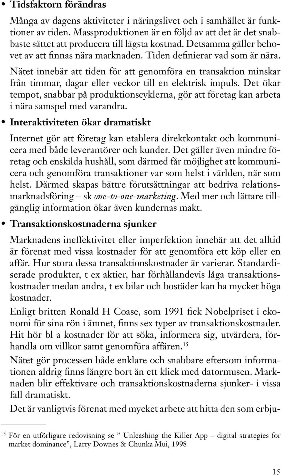 Nätet innebär att tiden för att genomföra en transaktion minskar från timmar, dagar eller veckor till en elektrisk impuls.