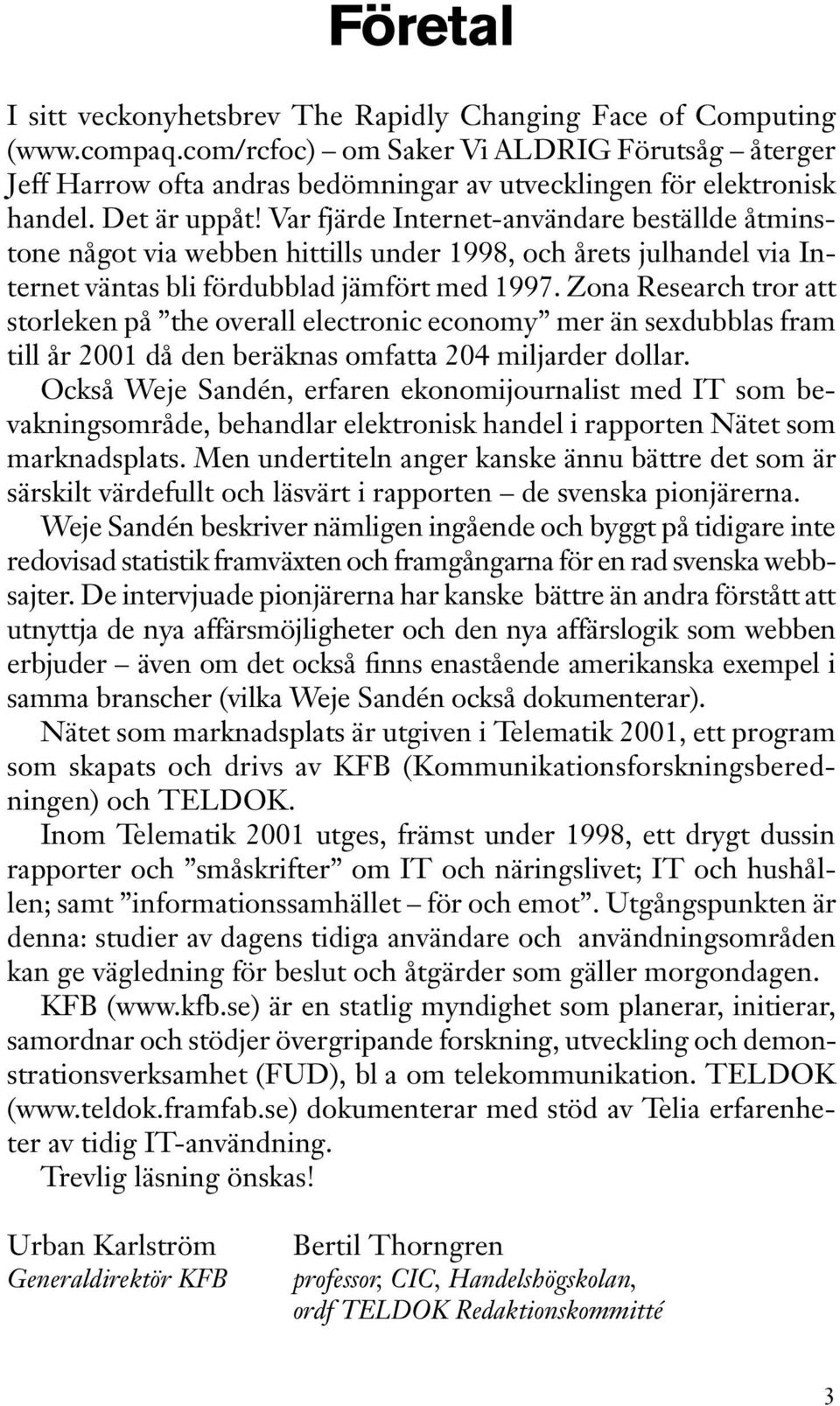 Var fjärde Internet-användare beställde åtminstone något via webben hittills under 1998, och årets julhandel via Internet väntas bli fördubblad jämfört med 1997.