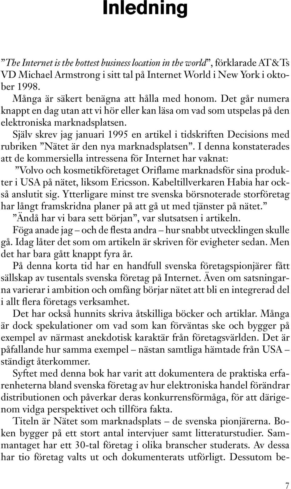 Själv skrev jag januari 1995 en artikel i tidskriften Decisions med rubriken Nätet är den nya marknadsplatsen.