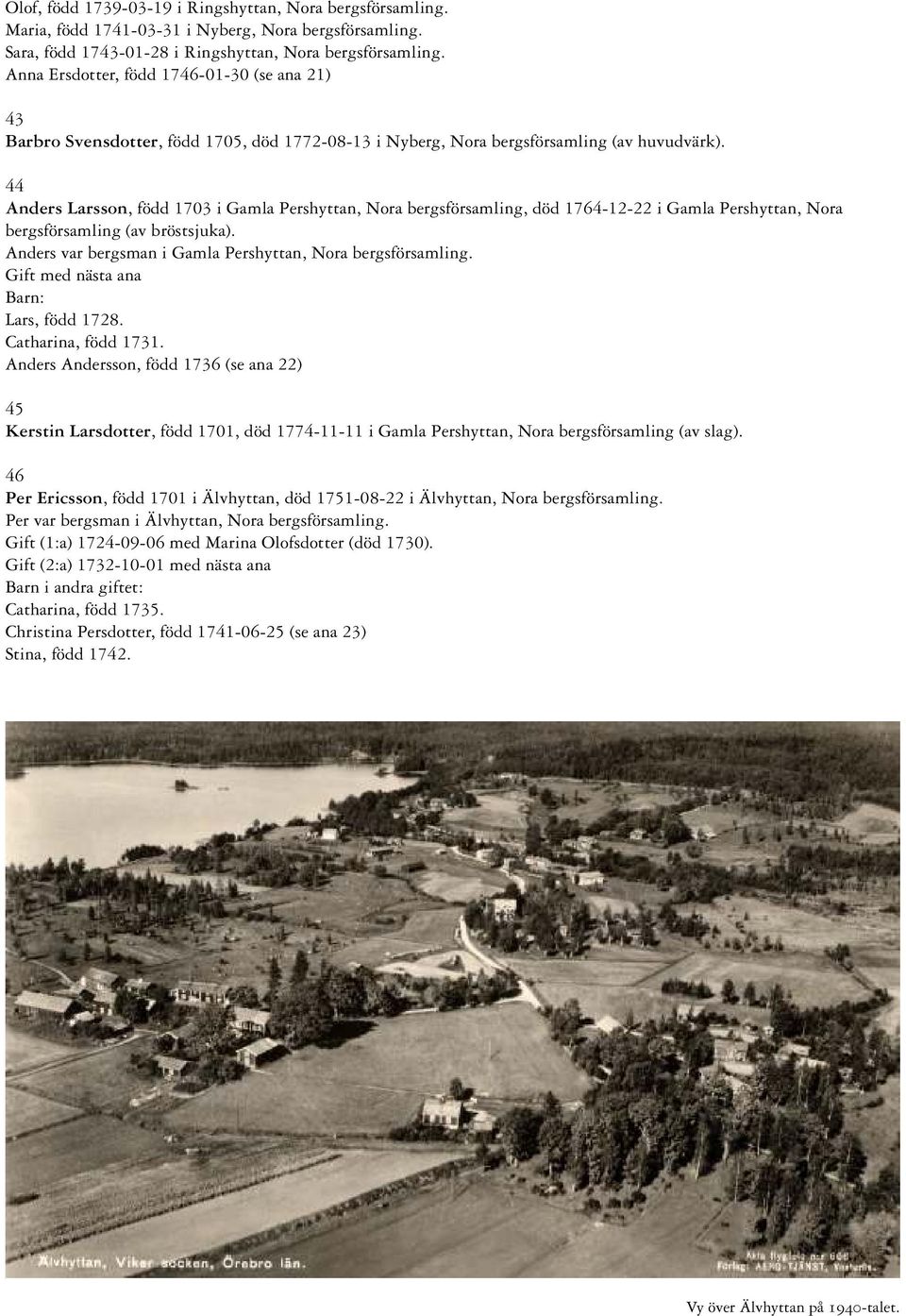 44 Anders Larsson, född 1703 i Gamla Pershyttan, Nora bergsförsamling, död 1764-12-22 i Gamla Pershyttan, Nora bergsförsamling (av bröstsjuka).