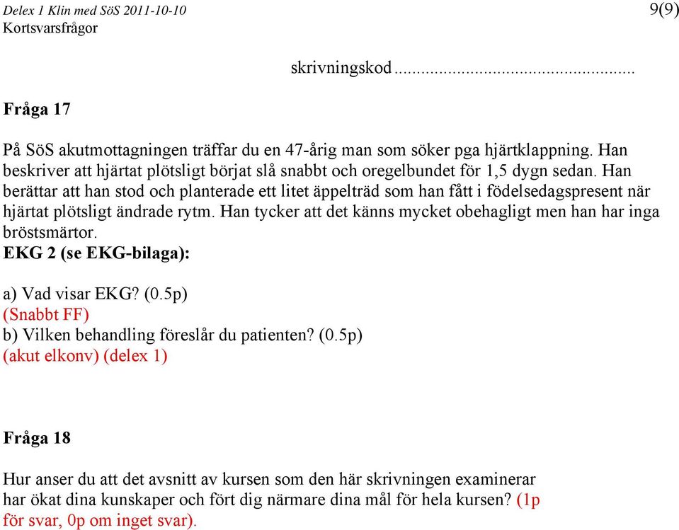 Han berättar att han stod och planterade ett litet äppelträd som han fått i födelsedagspresent när hjärtat plötsligt ändrade rytm.