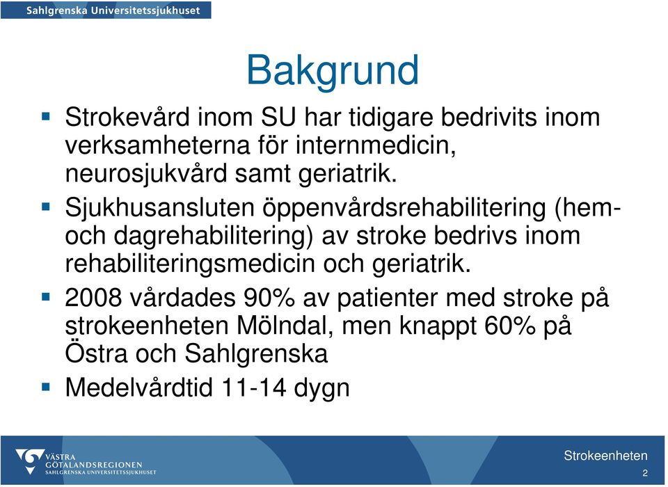 Sjukhusansluten öppenvårdsrehabilitering (hemoch dagrehabilitering) av stroke bedrivs inom