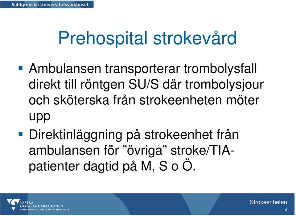 strokeenheten möter upp Direktinläggning på strokeenhet från