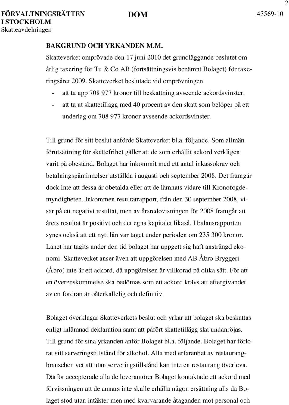 977 kronor avseende ackordsvinster. Till grund för sitt beslut anförde Skatteverket bl.a. följande.