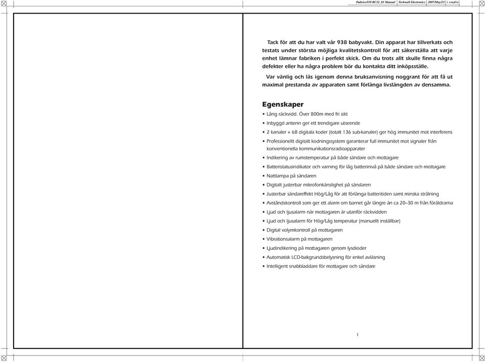 Var vänlig och läs igenom denna bruksanvisning noggrant för att få ut maximal prestanda av apparaten samt förlänga livslängden av densamma. Egenskaper Lång räckvidd.