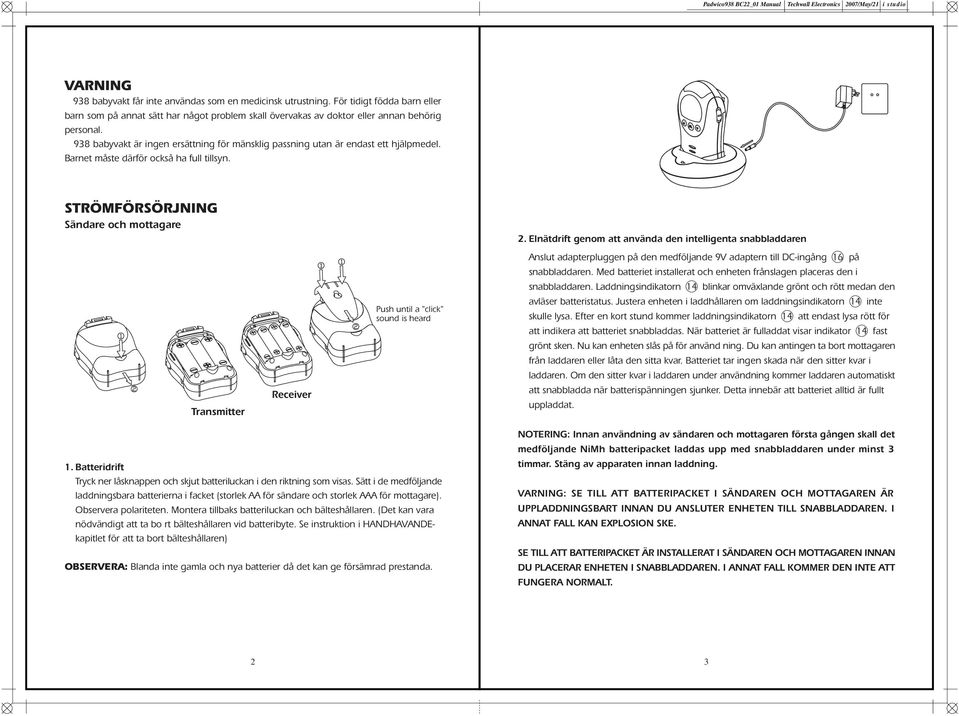 Elnätdrift genom att använda den intelligenta snabbladdaren Anslut adapterpluggen på den medföljande 9V adaptern till DC-ingång 16 på snabbladdaren.