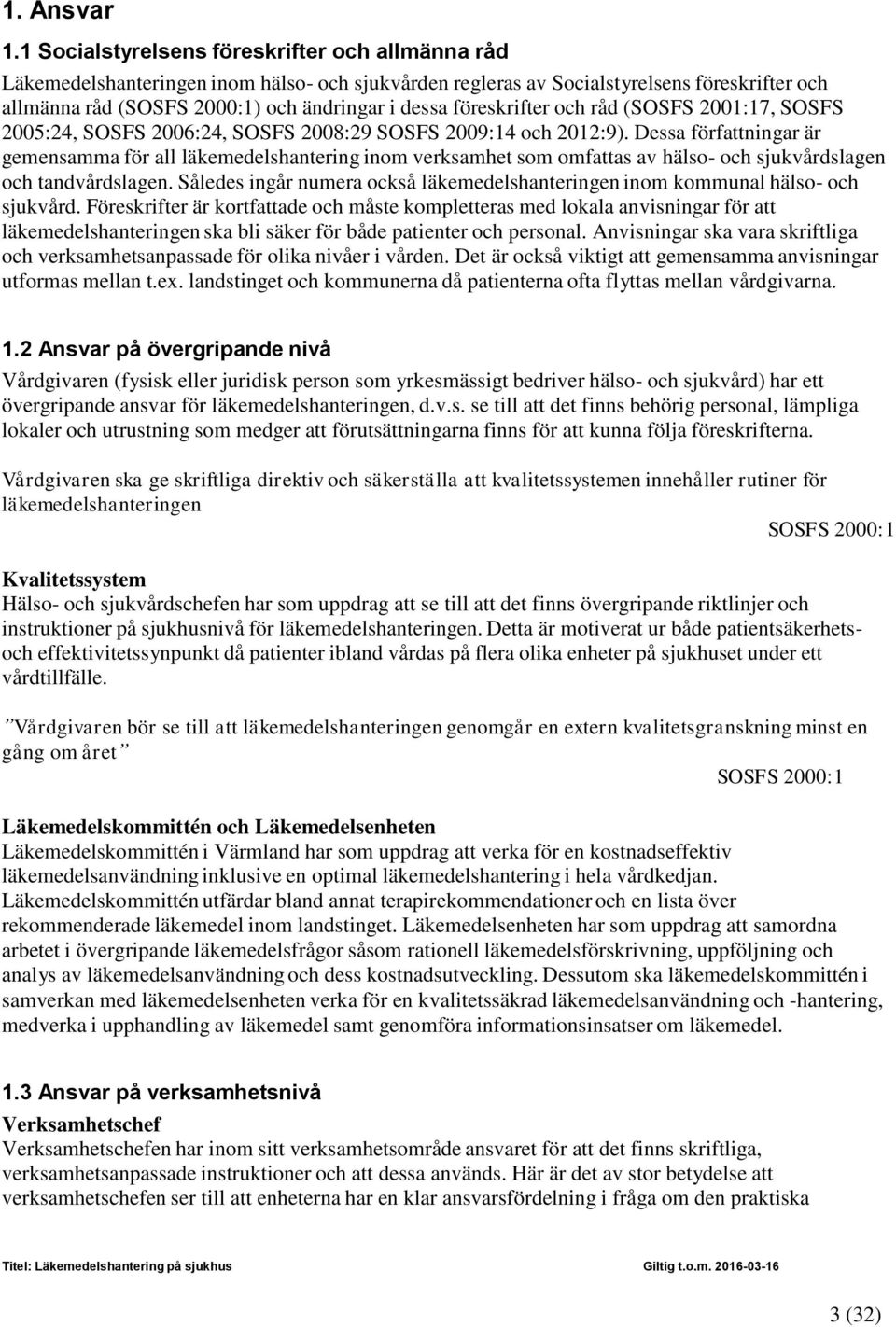 föreskrifter och råd (SOSFS 2001:17, SOSFS 2005:24, SOSFS 2006:24, SOSFS 2008:29 SOSFS 2009:14 och 2012:9).