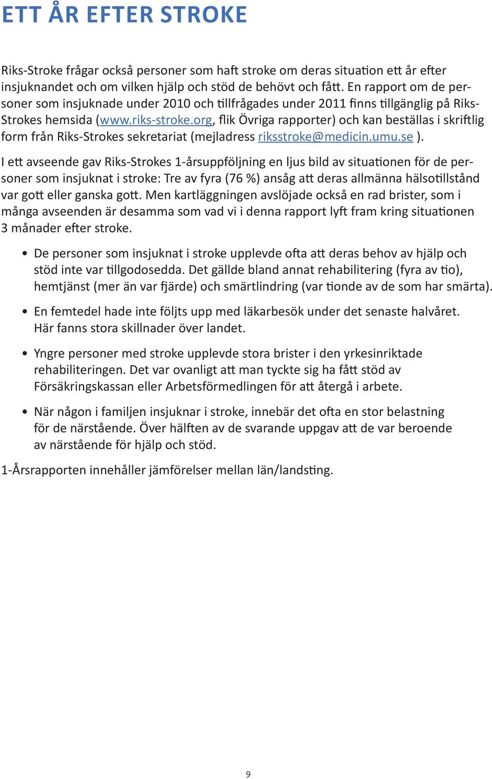 org, flik Övriga rapporter) och kan beställas i skriftlig form från Riks-Strokes sekretariat (mejladress riksstroke@medicin.umu.se ).