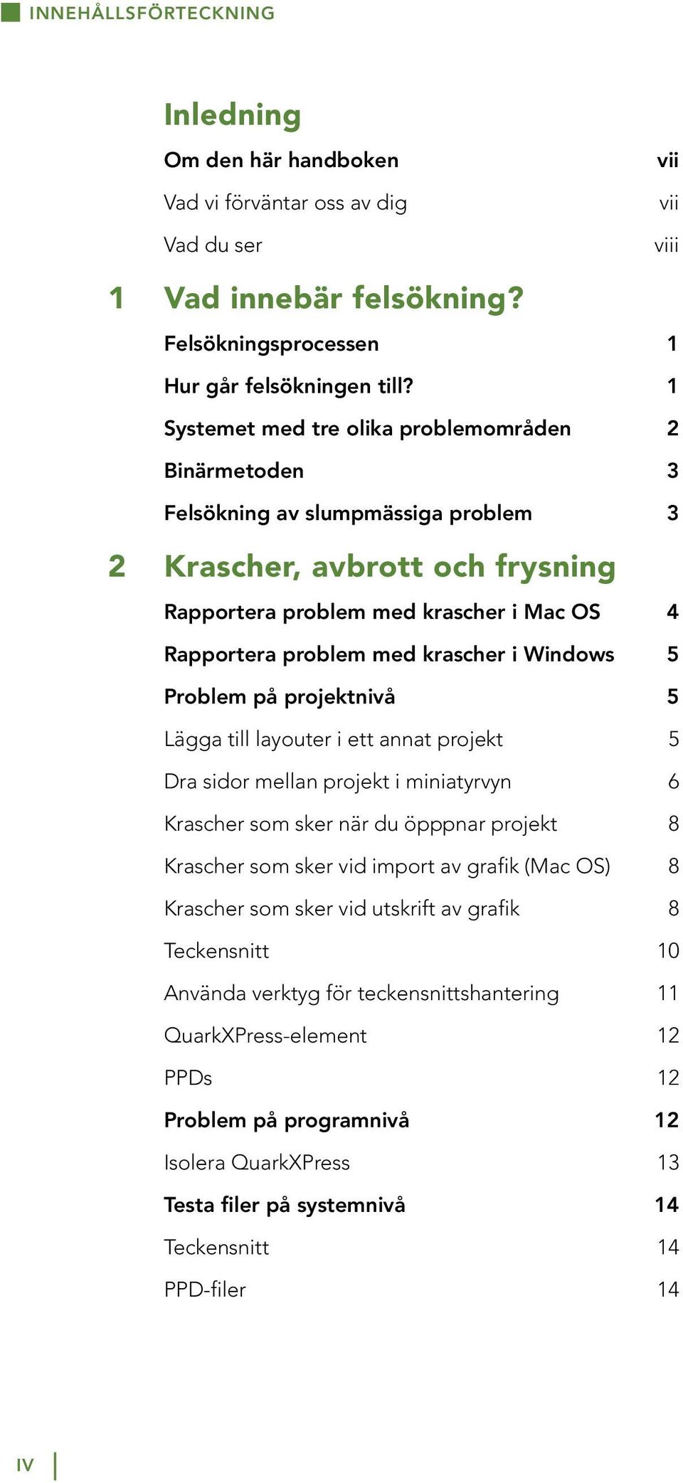 krascher i Windows 5 Problem på projektnivå 5 Lägga till layouter i ett annat projekt 5 Dra sidor mellan projekt i miniatyrvyn 6 Krascher som sker när du öpppnar projekt 8 Krascher som sker vid