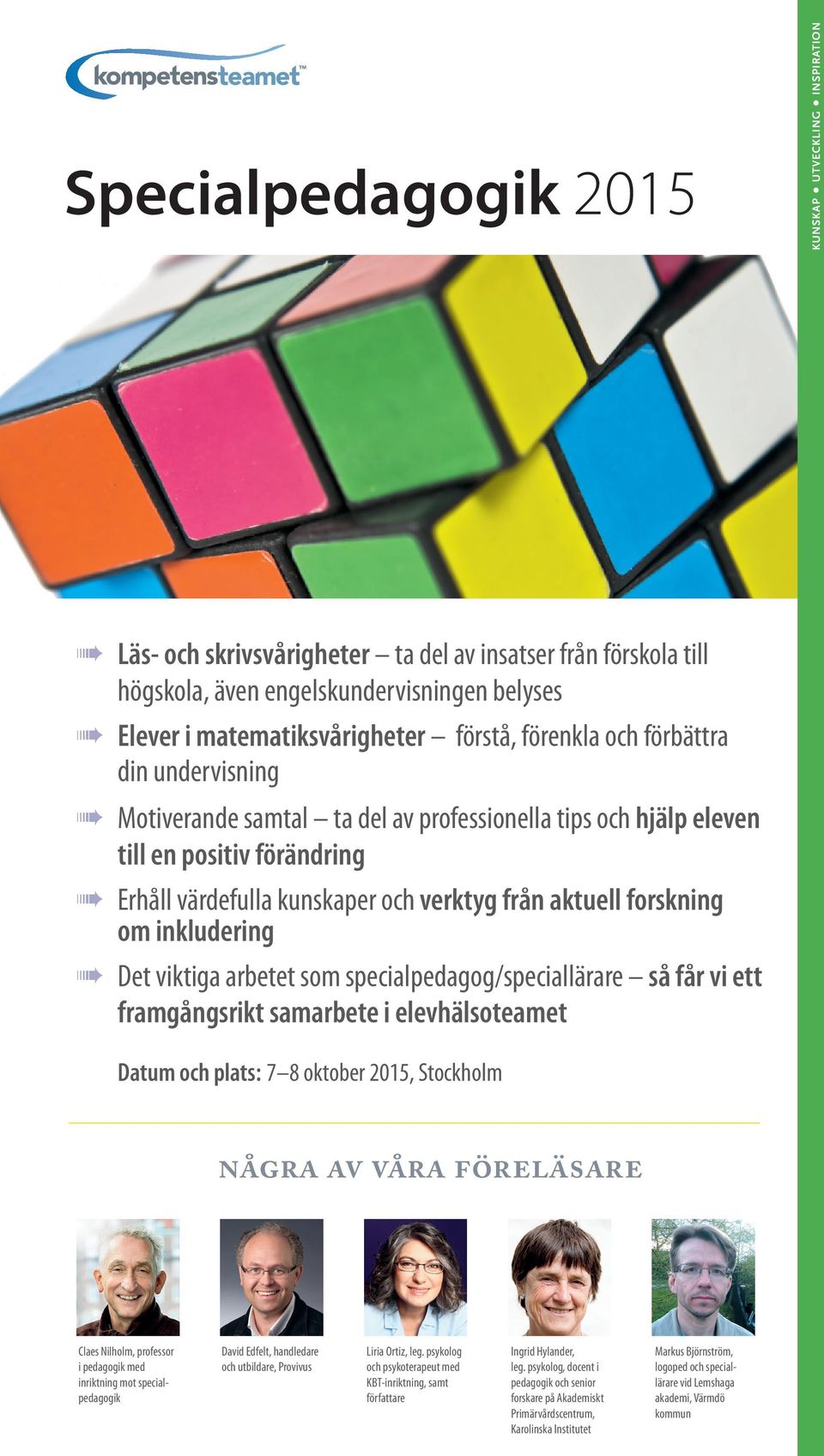 inkludering Det viktiga arbetet som specialpedagog/speciallärare så får vi ett framgångsrikt samarbete i elevhälsoteamet Datum och plats: 7 8 oktober 2015, Stockholm några av våra föreläsare Claes