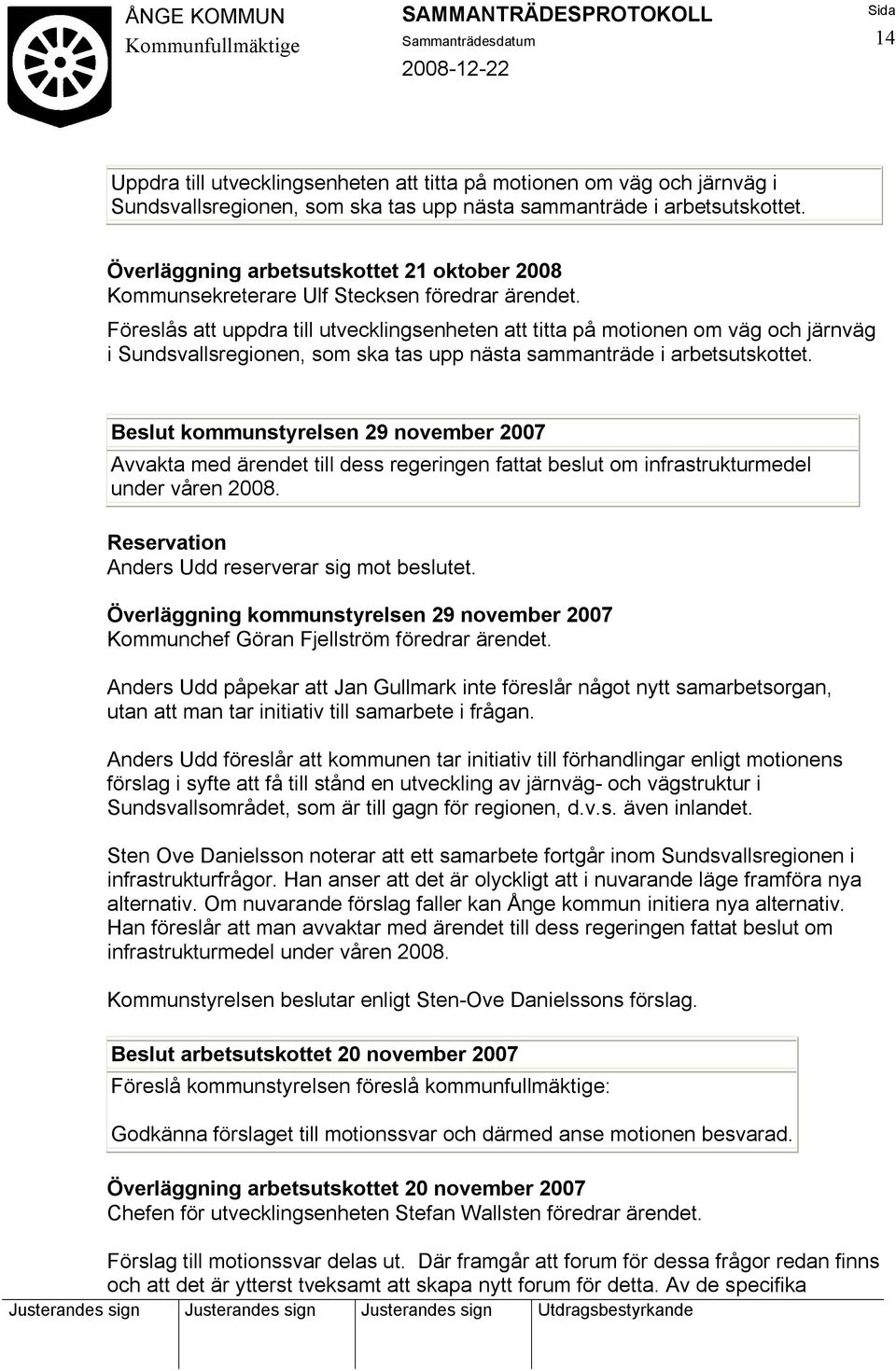 Föreslås att uppdra till utvecklingsenheten att titta på motionen om väg och järnväg i Sundsvallsregionen, som ska tas upp nästa sammanträde i arbetsutskottet.