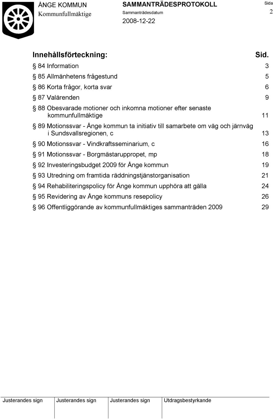 kommunfullmäktige 11 89 Motionssvar - Ånge kommun ta initiativ till samarbete om väg och järnväg i Sundsvallsregionen, c 13 90 Motionssvar - Vindkraftsseminarium, c