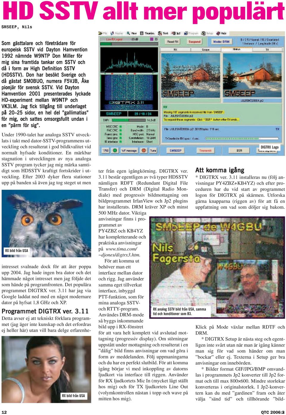 . Vid Dayton Hamvention 2001 presenterades lyckade HD-experiment mellan W9NTP och VK3LM.