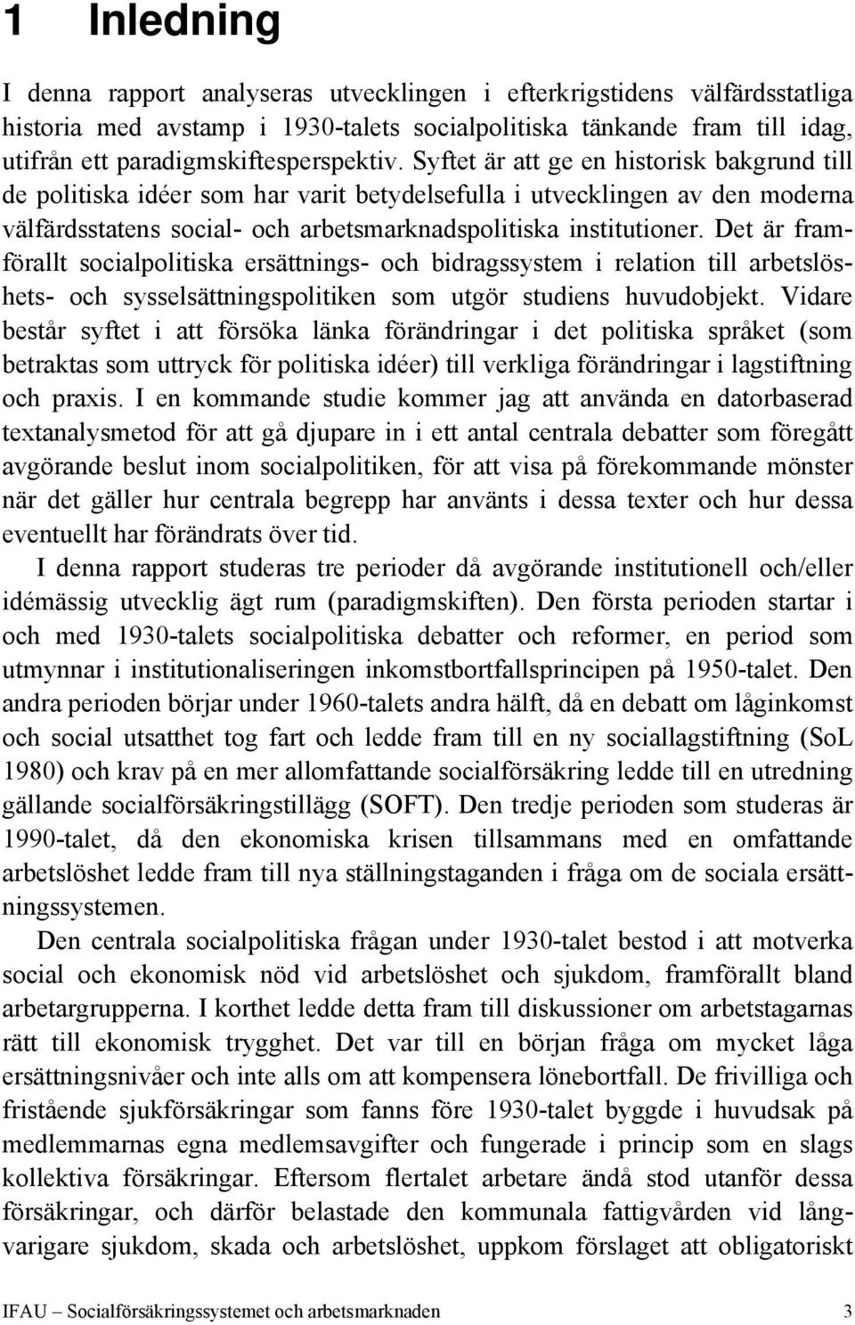 Syftet är att ge en historisk bakgrund till de politiska idéer som har varit betydelsefulla i utvecklingen av den moderna välfärdsstatens social- och arbetsmarknadspolitiska institutioner.