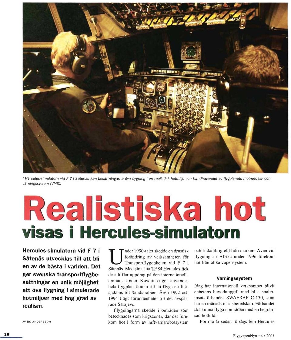 Det ger svenska transportflygbesättningar en unik möjlighet att öva flygning i simulerade hotmiljöer med hög grad av realism.