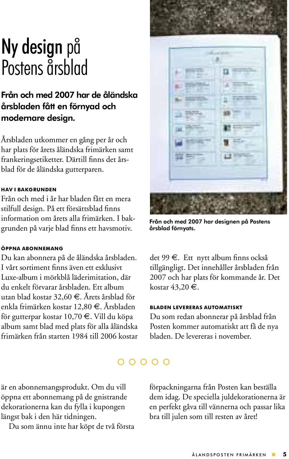 HAV I BAKGRUNDEN Från och med i år har bladen fått en mera stilfull design. På ett försättsblad finns information om årets alla frimärken. I bakgrunden på varje blad finns ett havsmotiv.